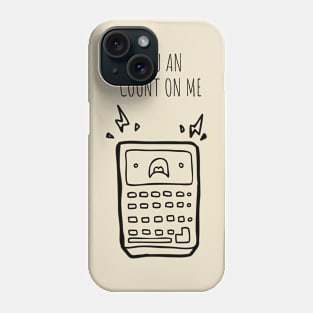 You Can Count On me Phone Case