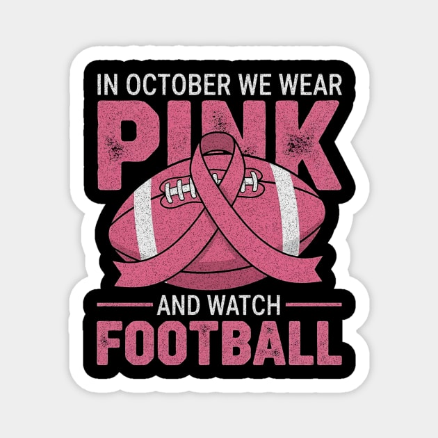 In-October-We-Wear-Pink-And-Watch-Football-Breast-Cancer Magnet by ArtistTee ⭐⭐⭐⭐⭐