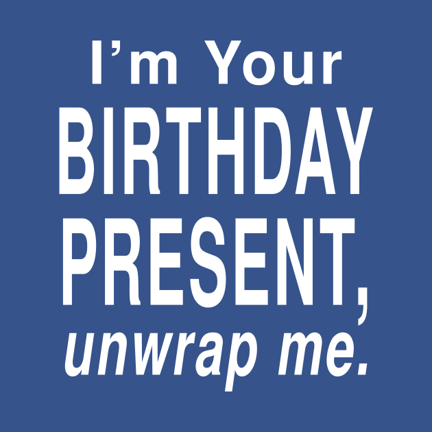 Sexy Birthday Present, Unwrap Me: Funny Holiday Gift Joke T-Shirt by Tessa McSorley