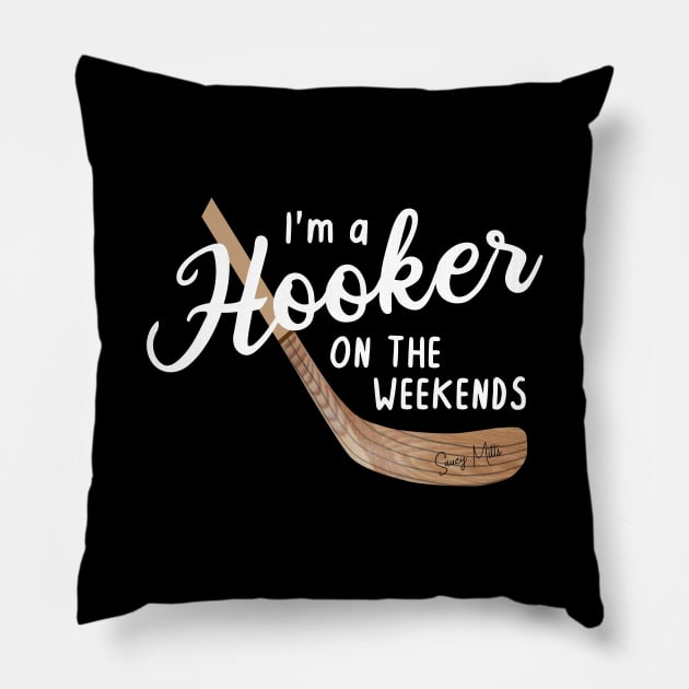 I'm a Hooker on the Weekends Pillow by SaucyMittsHockey