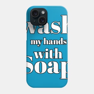 Wash my hands with soap Phone Case