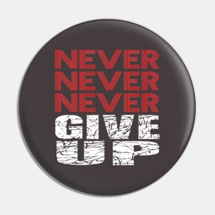 Never Never Never give up. Pin