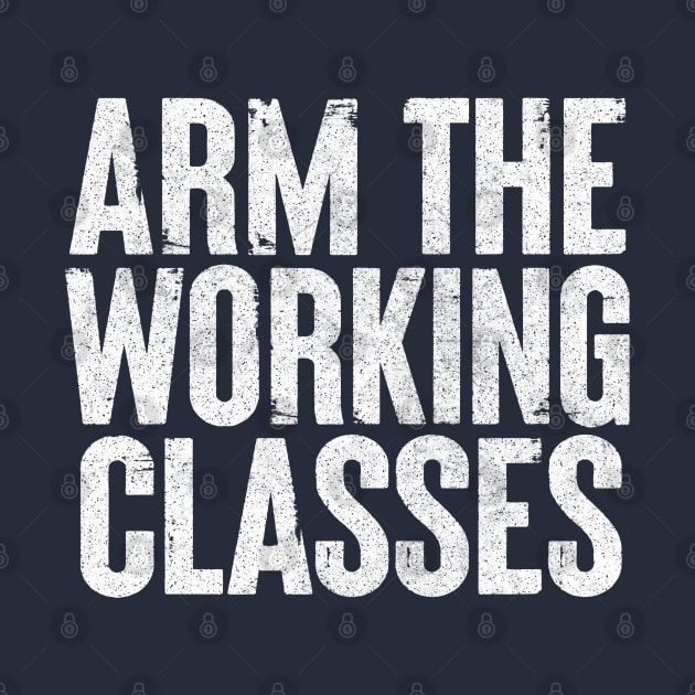 Arm The Working Classes by DankFutura