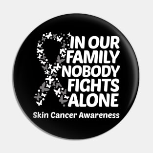 In Our Family Nobody Fights Alone Skin Cancer Awareness Pin