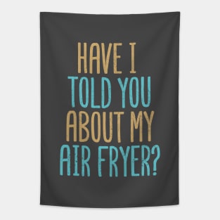 Have I Told You About My Air Fryer? Tapestry