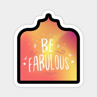 Be fabulous Magnet