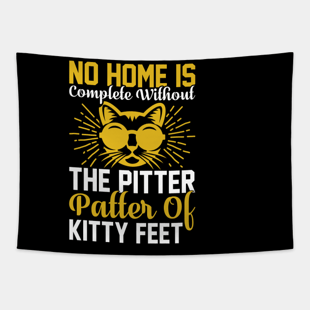 No Home Is Complete Without The Pitter Patter Of Kitty Feet T Shirt For Women Men Tapestry by Xamgi