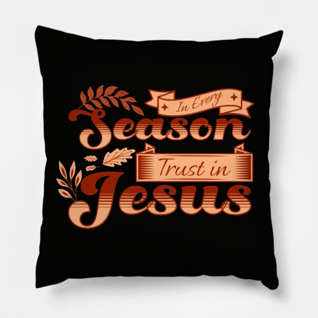 In Every Season Trust in Jesus - Fall Season - Christian Fall - Autumn Vibes Pillow by Stylish Dzign