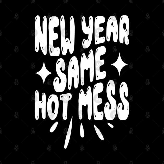 New Year Same Hot Mess by MZeeDesigns