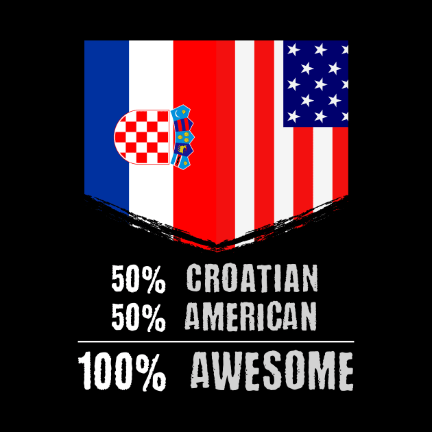 50% Croatian 50% American 100% Awesome Immigrant by theperfectpresents