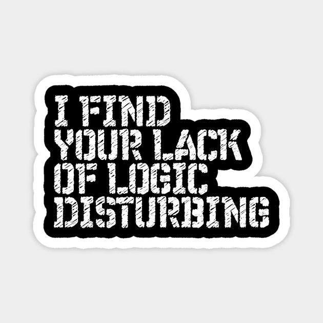 I Find You Lack Of Logic Disturbing Sarcastic Magnet by RedYolk