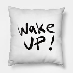 Wake Up — The Time is NOW! Pillow