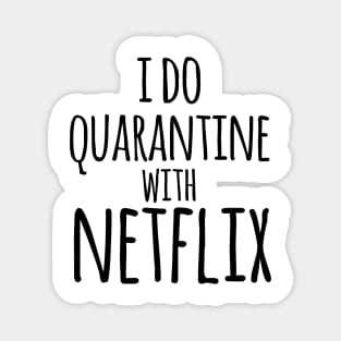 I do qurantine with Netflix Magnet