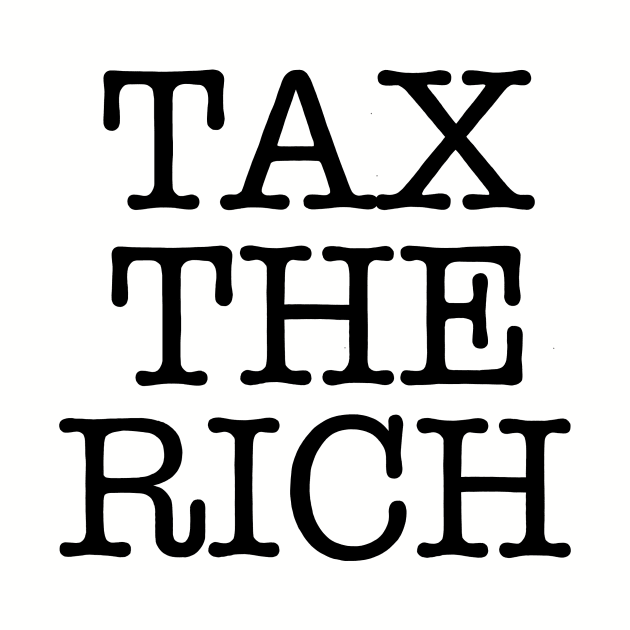 TAX THE RICH (text only) by SignsOfResistance