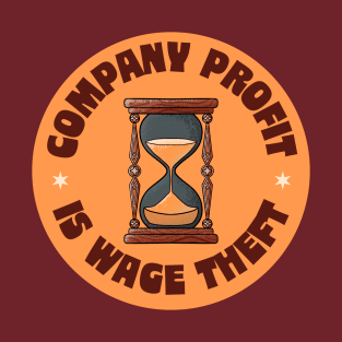 Company Profit Is Wage Theft - Left Wing Anti Capitalism T-Shirt