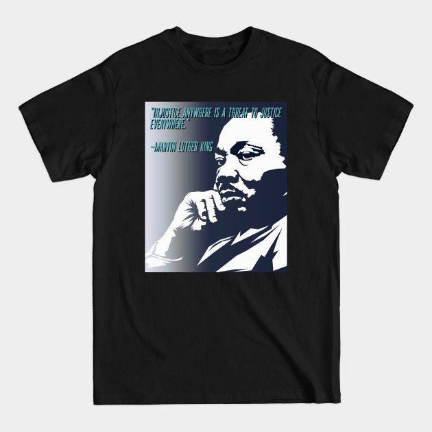 Discover Injustice anywhere is a threat to justice everywhere poster, MLK, anti-racism, equality, civil rights - Mlk Quotes - T-Shirt