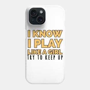 I know i play like a girl try to keep up Phone Case