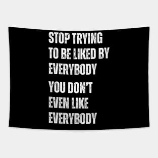 Stop Trying To Be Liked By Everybody You Don't Even Like Everybody Tapestry