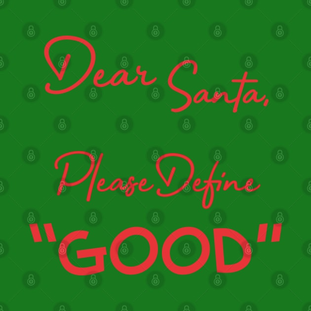 Dear Santa, Please Define Good - Red by PeppermintClover