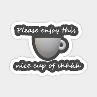 Cup of shhhh Magnet