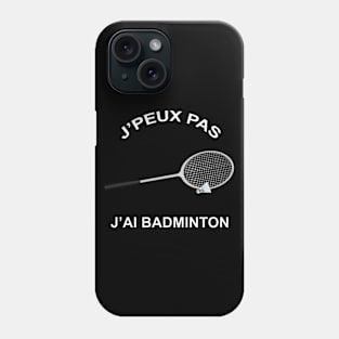 JE PEUX PAS J'AI BADMINTON Phone Case