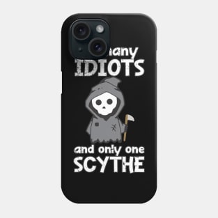 Distressed So Many Idiots And Only One Scythe Sarcasm Irony Phone Case