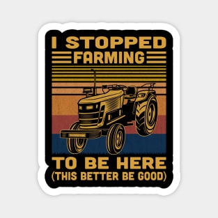 I Stopped Farming To Be Here Retro Magnet