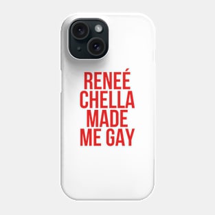 Reneé-Chella-Made-Me-Gay-funny Phone Case