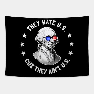 They Hate U.S. Cuz They Ain't Us: Funny George Washington 4th of July Tapestry