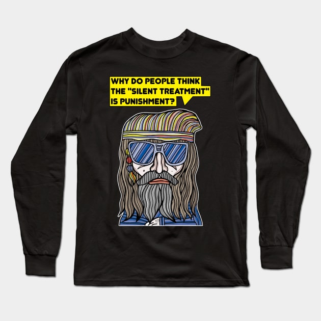 "Why do people think the "silent treatment" is punishment?" Long Sleeve T-Shirt by The BuddaKats