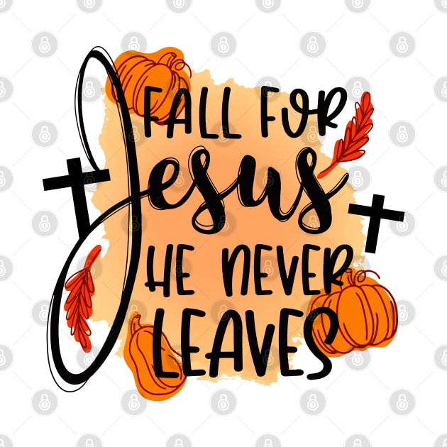 Fall For Jesus He Never Leaves Thanksgiving Autumn Funny by Rene	Malitzki1a