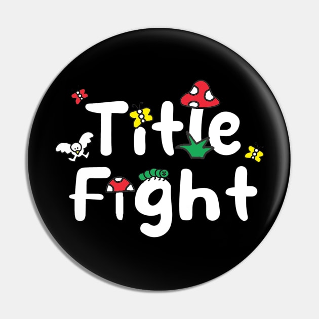 Title Fight Pin by In every mood