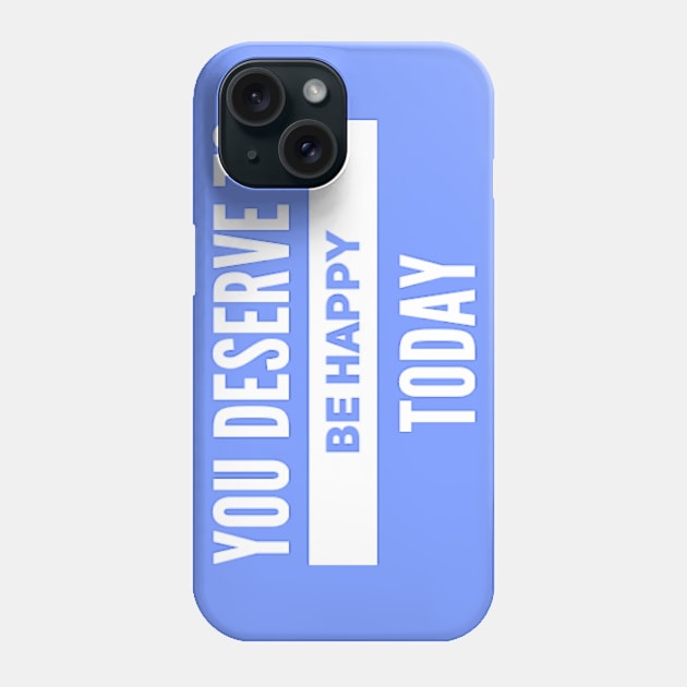 You deserve to be happy Phone Case by BoogieCreates