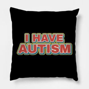 I Have Autism - retro funny Pillow