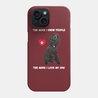 The More I Know People, The More I Love My Poodle Phone Case