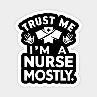 Trust me I'm Nurse Mostly Magnet