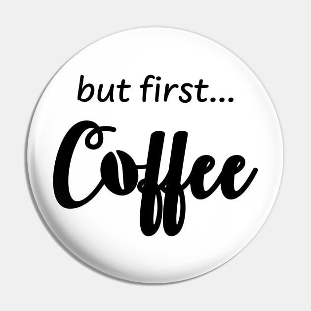 But First Coffee Black Pin by KevinWillms1