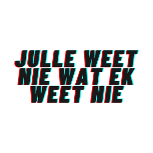 Julle weet nie wat ek weet nie T-Shirt