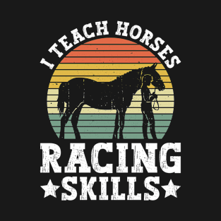 I Teach Horses Racing Skills - Horse Trainer Horseback T-Shirt