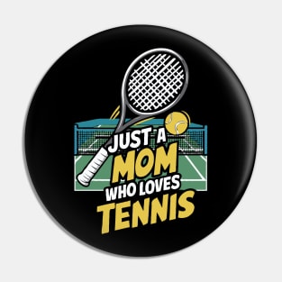 Just A Mom Who Loves Tennis. Funny Pin