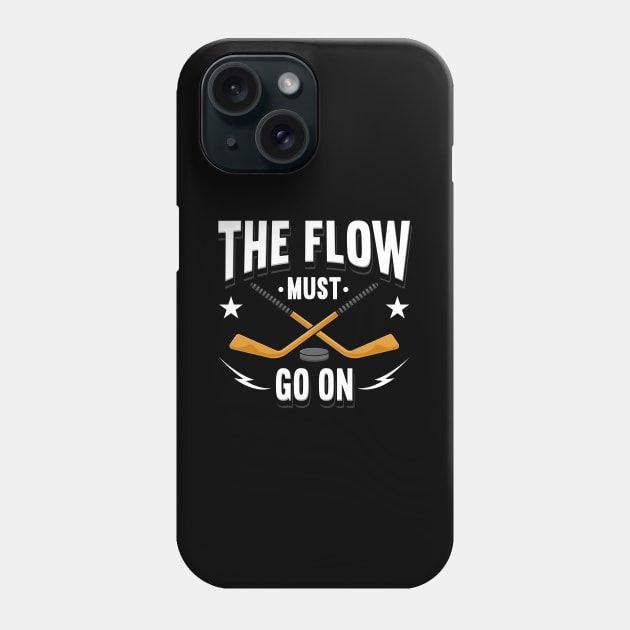 The Flow Must Go On Hockey Phone Case by maxcode