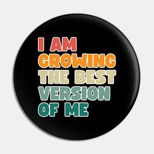 I am growing into the best version of me Pin