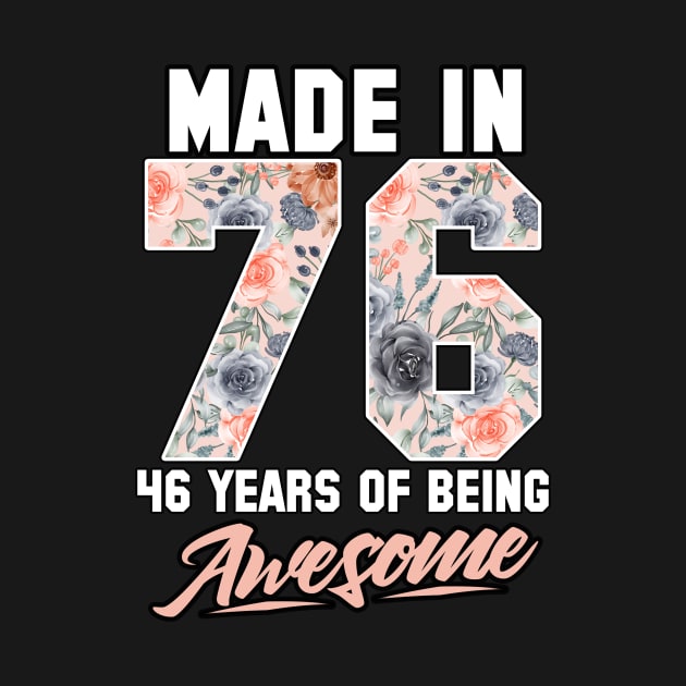 Made in 1976 46 years of being awesome 46th Birthday Flowers by FunnyUSATees