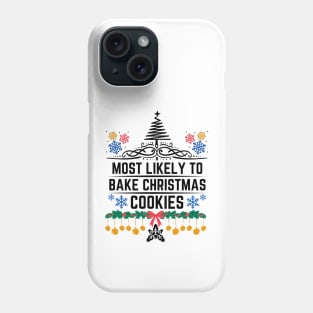 Most Likely to Bake Christmas Cookies - Funny Christmas Saying Gift for Baking Christmas Cookies Lovers Phone Case