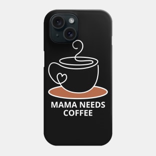 Mama Needs Coffee Phone Case