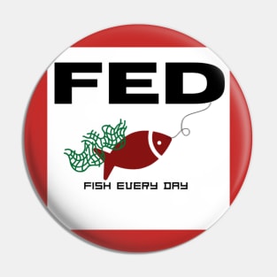 Fish Every Day Pin