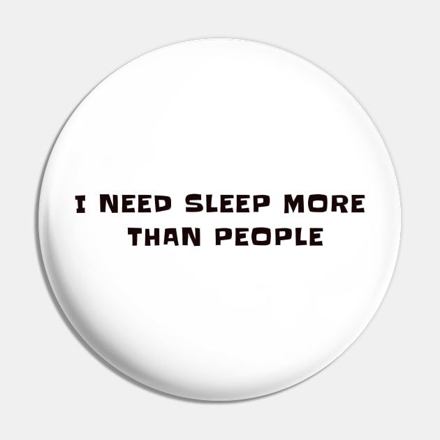 I need sleep, more than people Pin by CanvasCraft