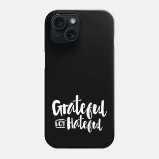 Grateful Not Hateful Inspirational Quote Phone Case