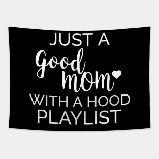 Just a Good Mom With a Hood Playlist - Birthday gift for Mom Funny Shirt Tapestry