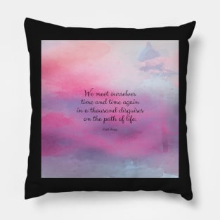 We meet ourselves time and time again in a thousand disguises on the path of life. Carl Jung Pillow